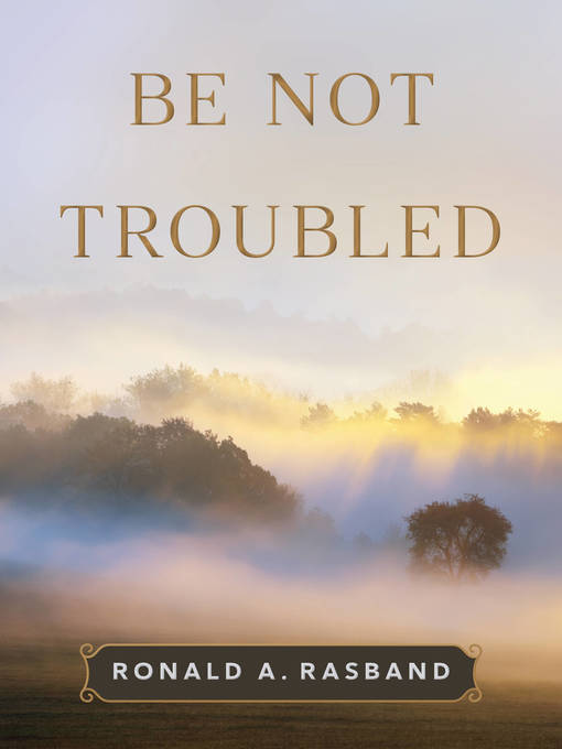 Title details for Be Not Troubled by Ronald A. Rasband - Available